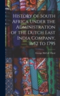History of South Africa Under the Administration of the Dutch East India Company, 1652 to 1795 - Book