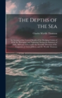 The Depths of the Sea : An Account of the General Results of the Dredging Cruises of H.M. Ss. 'porcupine' and 'lightning' During the Summers of 1868, 1869 and 1870, Under the Scientific Direction of D - Book