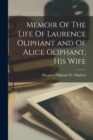 Memoir Of The Life Of Laurence Oliphant and Of Alice Oliphant, His Wife - Book