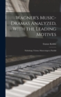 Wagner's Music-Dramas Analyzed, With the Leading Motives : Niebelung; Tristan; Mastersingers; Parsifal - Book