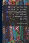 History of South Africa Under the Administration of the Dutch East India Company, 1652 to 1795 - Book
