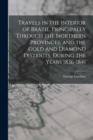 Travels in the Interior of Brazil, Principally Through the Northern Provinces, and the Gold and Diamond Districts, During the Years 1836-1841 - Book