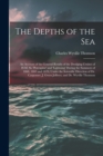 The Depths of the Sea : An Account of the General Results of the Dredging Cruises of H.M. Ss. 'porcupine' and 'lightning' During the Summers of 1868, 1869 and 1870, Under the Scientific Direction of D - Book
