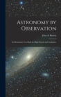 Astronomy by Observation : An Elementary Text-Book for High-Schools and Academies - Book