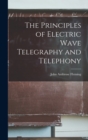 The Principles of Electric Wave Telegraphy and Telephony - Book