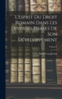 L'esprit Du Droit Romain Dans Les Diverses Phases De Son Developpement; Volume 2 - Book