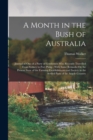 A Month in the Bush of Australia : Journal of One of a Party of Gentlemen Who Recently Travelled From Sydney to Port Philip; With Some Remarks On the Present State of the Farming Establishments and So - Book