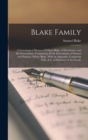Blake Family : A Genealogical History of Wiliam Blake, of Dorchester, and His Descendants, Comprising All the Descendants of Samuel and Patience (White) Blake. With an Appendix, Containing Wills, & C. - Book