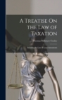 A Treatise On the Law of Taxation : Including the Law of Local Assessments - Book