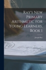 Ray's New Primary Arithmetic for Young Learners, Book 1 - Book