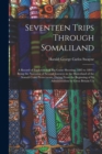 Seventeen Trips Through Somaliland : A Record of Exploration & Big Game Shooting, 1885 to 1893: Being the Narrative of Several Journeys in the Hinterland of the Somali Coast Protectorate, Dating From - Book