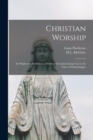 Christian Worship : Its Origin and Evolution; a Study of the Latin Liturgy Up to the Time of Charlemagne - Book