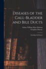 Diseases of the Gall-Bladder and Bile Ducts : Including Gall-Stones - Book