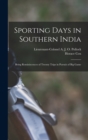 Sporting Days in Southern India : Being Reminiscences of Twenty Trips in Pursuit of Big Game - Book