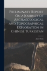 Preliminary Report On a Journey of Archaeological and Topographical Exploration in Chinese Turkestan - Book