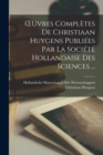 OEuvres Completes De Christiaan Huygens Publiees Par La Societe Hollandaise Des Sciences ... - Book