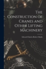 The Construction of Cranes and Other Lifting Machinery - Book