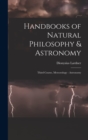 Handbooks of Natural Philosophy & Astronomy : Third Course, Meteorology - Astronomy - Book