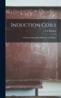 Induction Coils; a Practical Manual for Amateur Coil-makers - Book