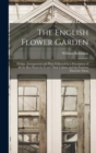The English Flower Garden : Design, Arrangement and Plans Followed by a Description of All the Best Plants for It and Their Culture and the Positions Fitted for Them - Book