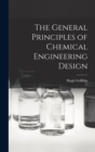The General Principles of Chemical Engineering Design - Book