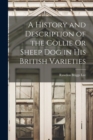 A History and Description of the Collie Or Sheep Dog in His British Varieties - Book