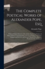 The Complete Poetical Works of Alexander Pope, Esq : With an Original Memoir of the Author Embracing Notices of Many Eminent Contemporaries, Critical and Explanatory Notes Original and Selected, and S - Book