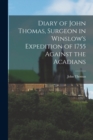 Diary of John Thomas, Surgeon in Winslow's Expedition of 1755 Against the Acadians - Book