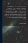 Star Atlas Containing Stars Visible to the Naked eye and Clusters, Nebulæ and Double Stars Visible in Small Telescopes Together With Variable Stars, red Stars, Characteristic Star Groups, Ancient Cons - Book