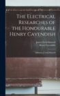 The Electrical Researches of the Honourable Henry Cavendish; Edited by J. Clerk Maxwell - Book