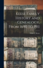 Keese Family History and Genealogy, From 1690 to 1911 - Book