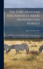 The Pure Arabians and Americo-Arabs (Huntington Horses); a Catalogue Containing History, Opinions and Suggestions Relative to the Arabian Horses and Horse Breeding - Book