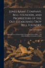 Jones & Company, Bell Founders, and Proprietors of the old Established Troy Bell Foundry : Manufacturers of Church Bells, Chimes and Peals of Bells ... and Other Bells Kept Constantly on Hand - Book