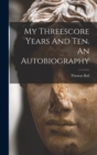 My Threescore Years And Ten. An Autobiography - Book