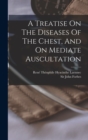 A Treatise On The Diseases Of The Chest, And On Mediate Auscultation - Book