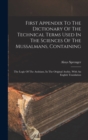 First Appendix To The Dictionary Of The Technical Terms Used In The Sciences Of The Mussalmans, Containing : The Logic Of The Arabians, In The Original Arabic, With An English Translation - Book