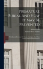 Premature Burial And How It May Be Prevented : With Special Reference To Trance, Catalepsy, And Other Forms Of Suspended Animation - Book
