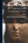 My Threescore Years And Ten. An Autobiography - Book