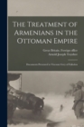 The Treatment of Armenians in the Ottoman Empire; Documents Presented to Viscount Grey of Fallodon - Book
