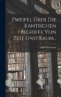 Zweifel Uber die Kantischen Begriffe von Zeit und Raum... - Book