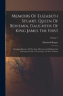 Memoirs Of Elizabeth Stuart, Queen Of Bohemia, Daughter Of King James The First : Including Sketches Of The State Of Society In Holland And Germany, In The 17th Century: In Two Volumes; Volume 1 - Book