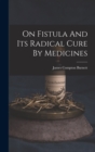 On Fistula And Its Radical Cure By Medicines - Book