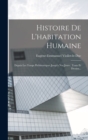 Histoire De L'habitation Humaine : Depuis Les Temps Prehistoriques Jusqu'a Nos Jours: Texte Et Dessins... - Book