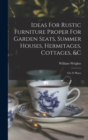 Ideas For Rustic Furniture Proper For Garden Seats, Summer Houses, Hermitages, Cottages, &c : On 25 Plates - Book