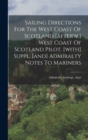 Sailing Directions For The West Coast Of Scotland [afterw.] West Coast Of Scotland Pilot. [with] Suppl. [and] Admiralty Notes To Mariners - Book