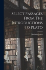 Select Passages From The Introductions To Plato - Book