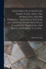 Histoires Ou Contes Du Temps Passe, Avec Des Moralitez, Par Mr Perrault. Nouvelle Edition Augmentee D'une Nouvelle (l'adroite Princesse, Par Mlle Lheritier), A La Fin... - Book