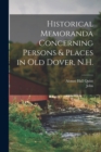 Historical Memoranda Concerning Persons & Places in Old Dover, N.H. - Book