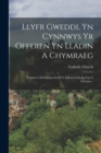 Llyfr Gweddi, Yn Cynnwys Yr Offeren Yn Lladin A Chymraeg : Ynghyd A Defosiynan Ereill Ye Eglwys Catholig Yng N Ghymru... - Book