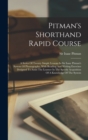 Pitman's Shorthand Rapid Course : A Series Of Twenty Simple Lessons In Sir Isaac Pitman's System Of Phonography, With Reading And Writing Exercises Designed To Assist The Learner In The Speedy Acquisi - Book